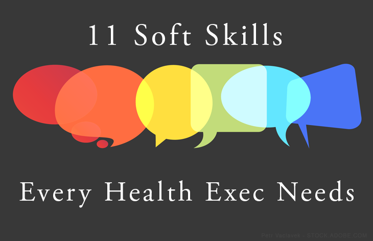 11 Soft Skills Healthcare Executives Need to Succeed