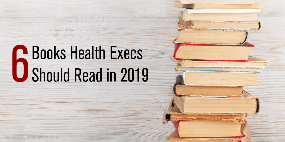 Top 6 Books Health Execs Should Read in 2019