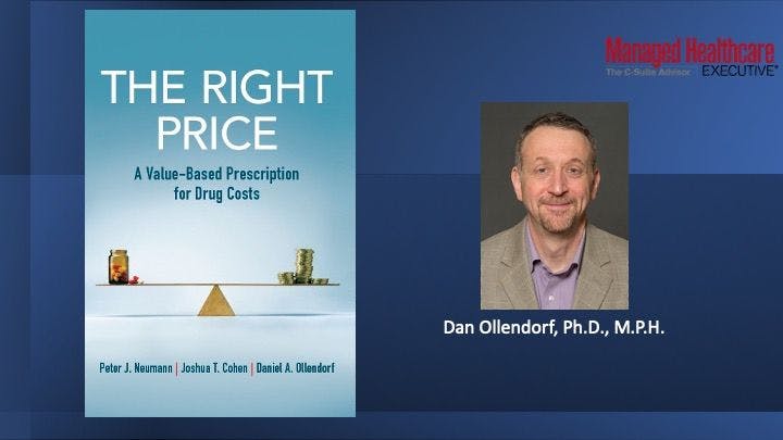 Are Drug Prices Too High? Should QALYs Be Used to Measure a Drug's Value? And Should a Government Entity Be Making Price and Value Determinations? A Conversation with Dan Ollendorf.