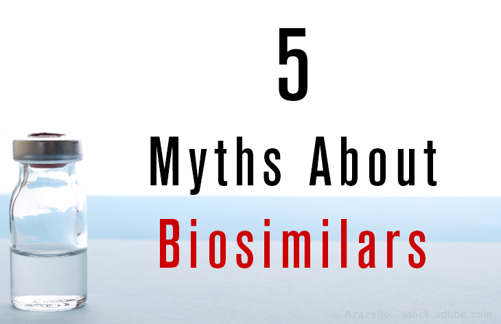 5 Myths About Biosimilars-And the Facts