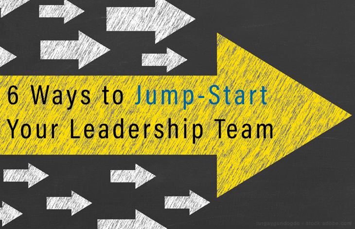 Six Ways Health Execs Can Jump-Start Their Leadership Team
