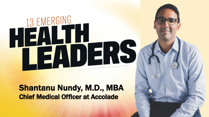 Emerging Health Leaders: Shantanu Nundy, M.D., MBA, Chief Medical Officer of Accolade