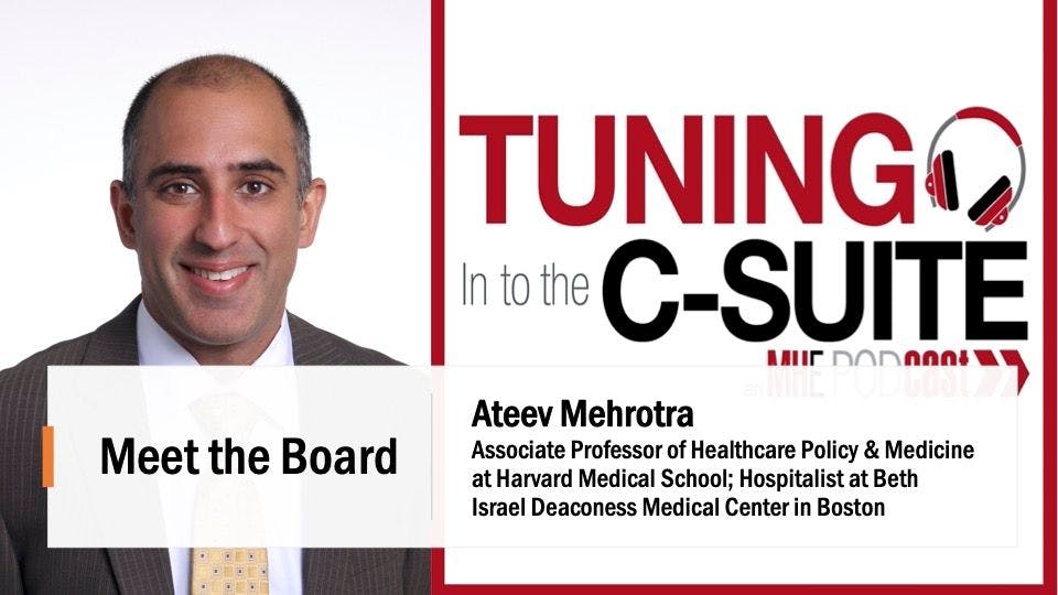 Meet the Board: Ateev Mehrotra of Harvard Medical School Talks About Telehealth Issues, Price Transparency, His Latest Hobby and More