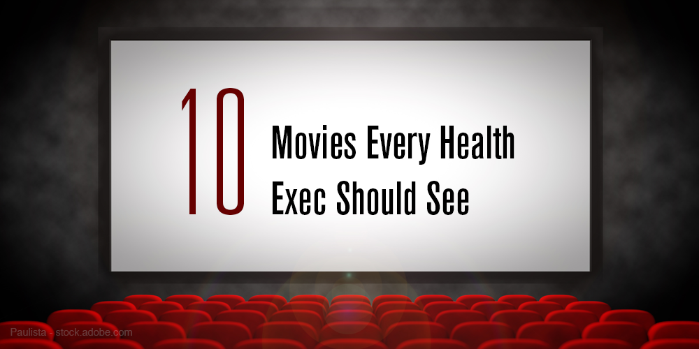 10 Movies Every Health Exec Should See 
